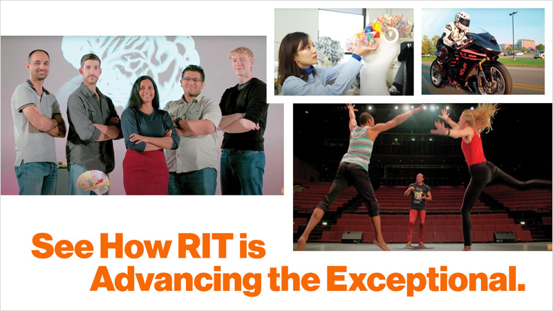 Side-by-side photos of RIT students and activities with the text See How RIT is Advancing the Exceptional underneath.