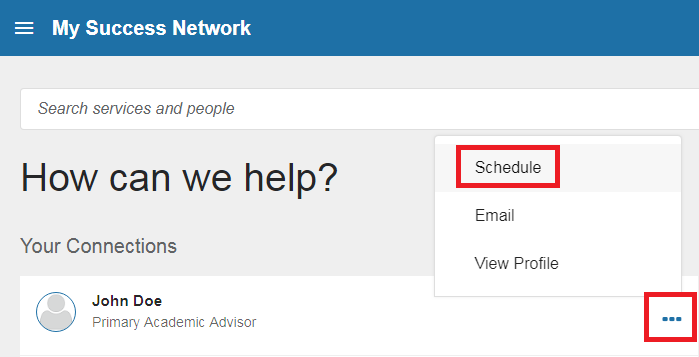 Top left corner has a hamburger button with the text “My Success Network” next to it on a blue banner. Under the banner, there is the search bar to type in any name directly and under that there is a heading “your connections” with the advisors name and an ellipsis (with a red box around) at the end of the row. Clicking the ellipsis opens a new popup menu with Schedule, Email, and View Profile. There is a red box around the Schedule option.