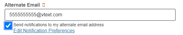 There is an alternate email heading with a phone icon. Under that, there is a field to enter an alternate email with text “5555555555@vtext.com”. Under that there is a check box that is ticked with text “send notifications to my alternate email address” and hyperlink “edit notification preferences” below that.