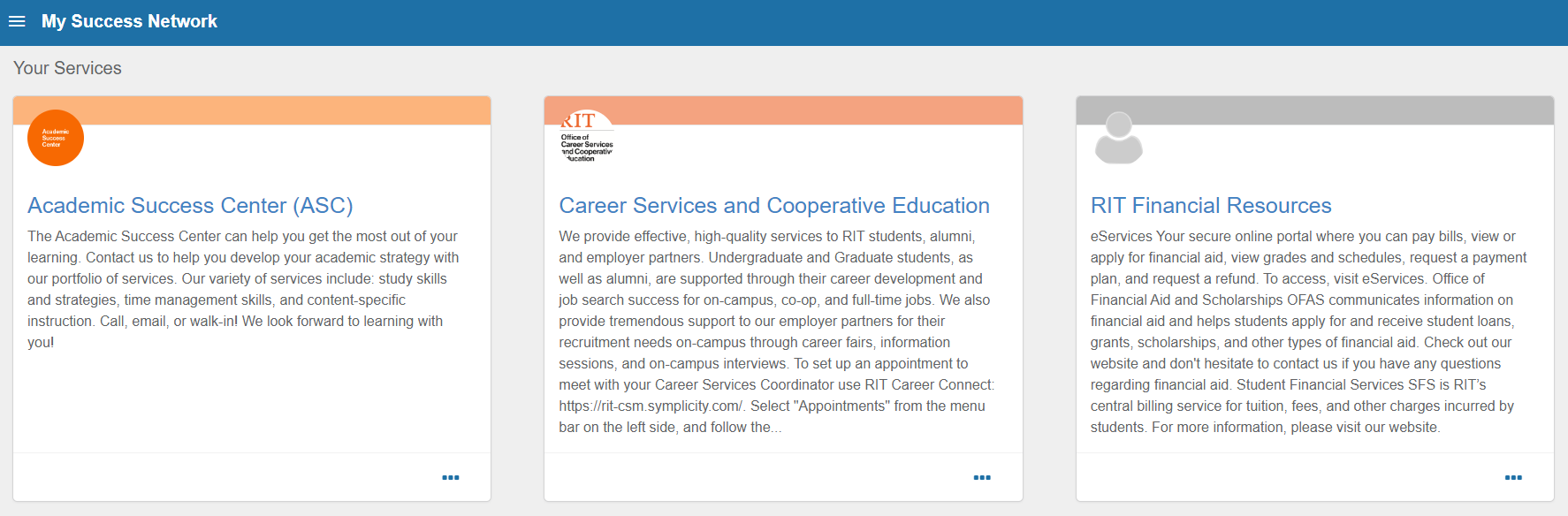 There is a blue banner at the top with the hamburger button and text “My Success Network” next to it. Below that, there is the heading “Your Services” which has three boxes below it for the Academic Success Center, Career Services and Cooperative Education, and RIT Financial Resources. In each box, there is a description of each office as well as a circle with the logo of the service. In the bottom right corner of each box is an ellipsis button.