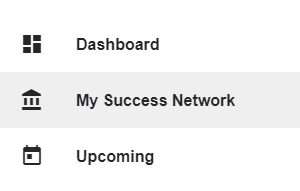 Stacked text that displays a menu with the following options: Dashboard, My Success Network, and Upcoming