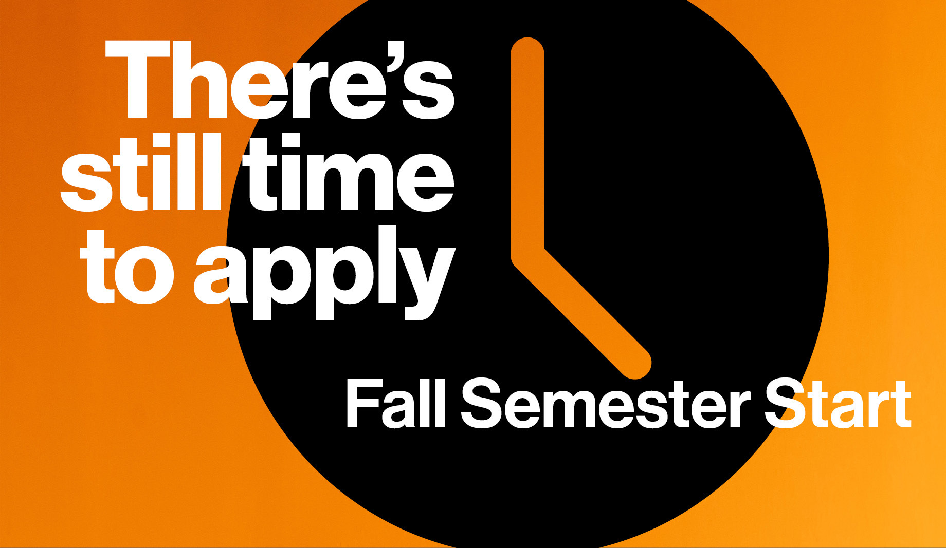 "There's still time to apply" on a black clock with the text "Fall 2026 Semester"