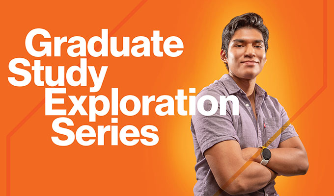 Photo of student on orange and yellow background that says "Graduate Study Exploration Series"