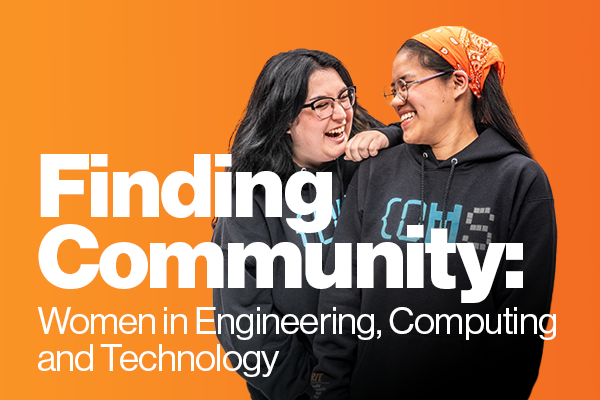 group of students on orange background with the text "Finding Community: Women in Engineering, Computing, and Technology"