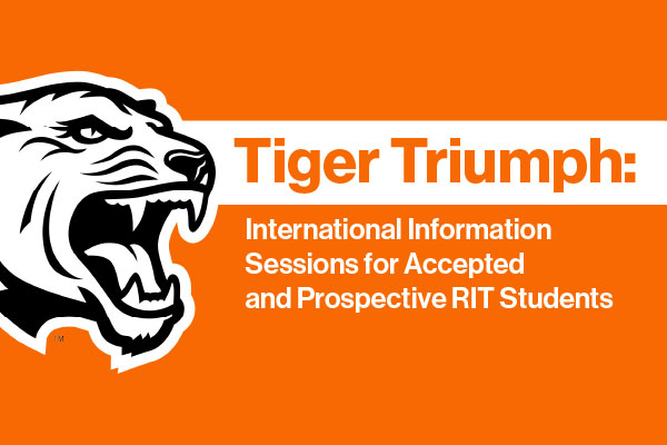orange background with tiger graphic and the text, "Tiger Triumph: International Information Sessions for Accepted and Prospective RIT Students