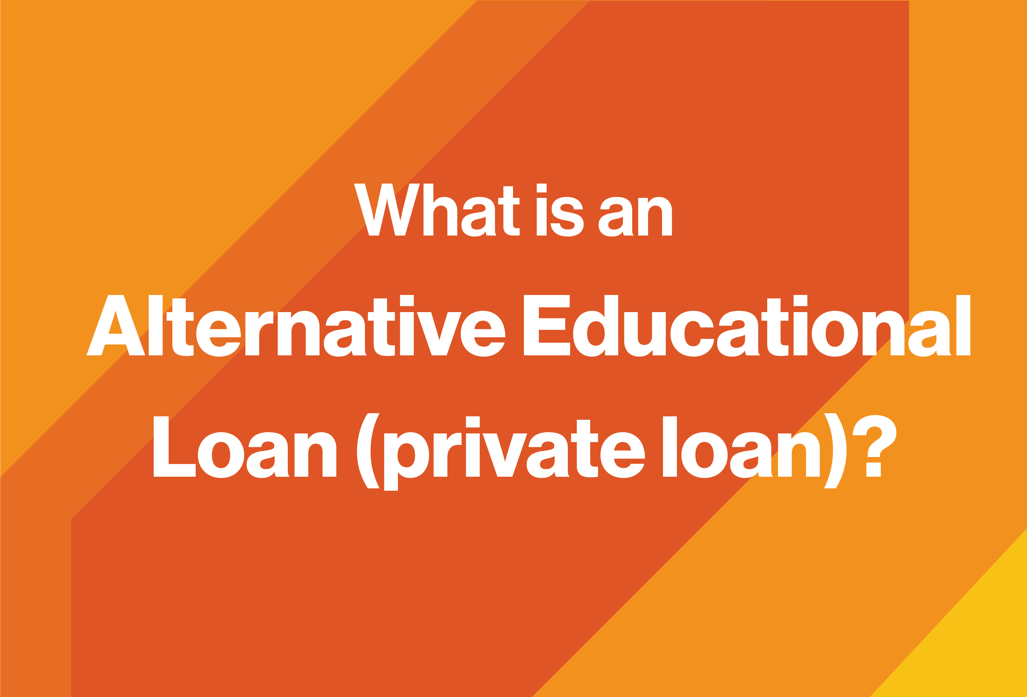 What is an Alternative Educational Loan (Private loan)?