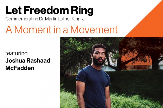 graphic for Let Freedom Ring Commemorating Dr. Martin Luther King Jr. A Moment in a Movement, featuring Joshua Rashaad McFadden.