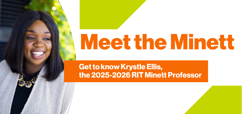Graphic with image of a women and the text: Meet the Minett, Get to know Krystle Ellis, the 2025-2026 RIT Minett Professor