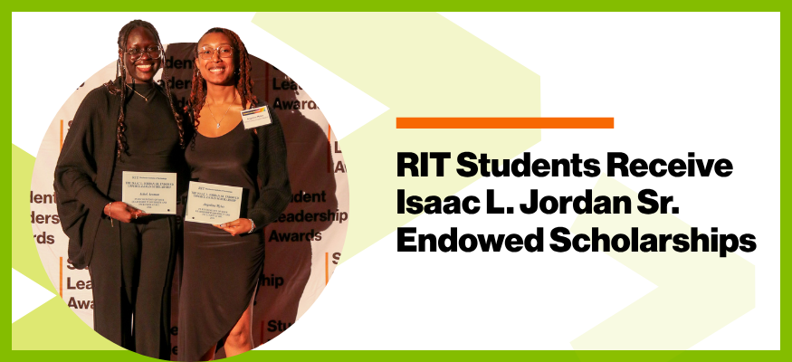 a photo of Two young woman in a green and white graphic. RIT Students Receive Isaac L. Jordan Sr. Endowed Scholarships