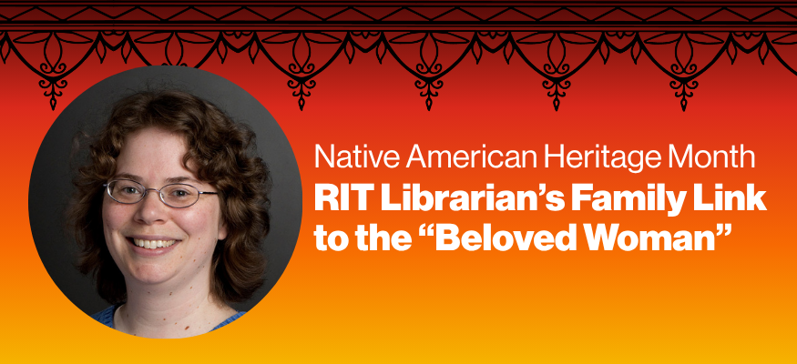 banner with headshot of a women with the text: native american heritage month, RIT Librarian’s Family Link to the “Beloved Woman”