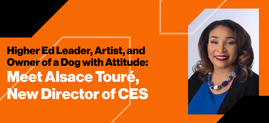 orange and black graphic with a headshot and the text: Higher Ed Leader, Artist, and Owner of a Dog with Attitude: Meet Alsace Touré, New Director of CES 