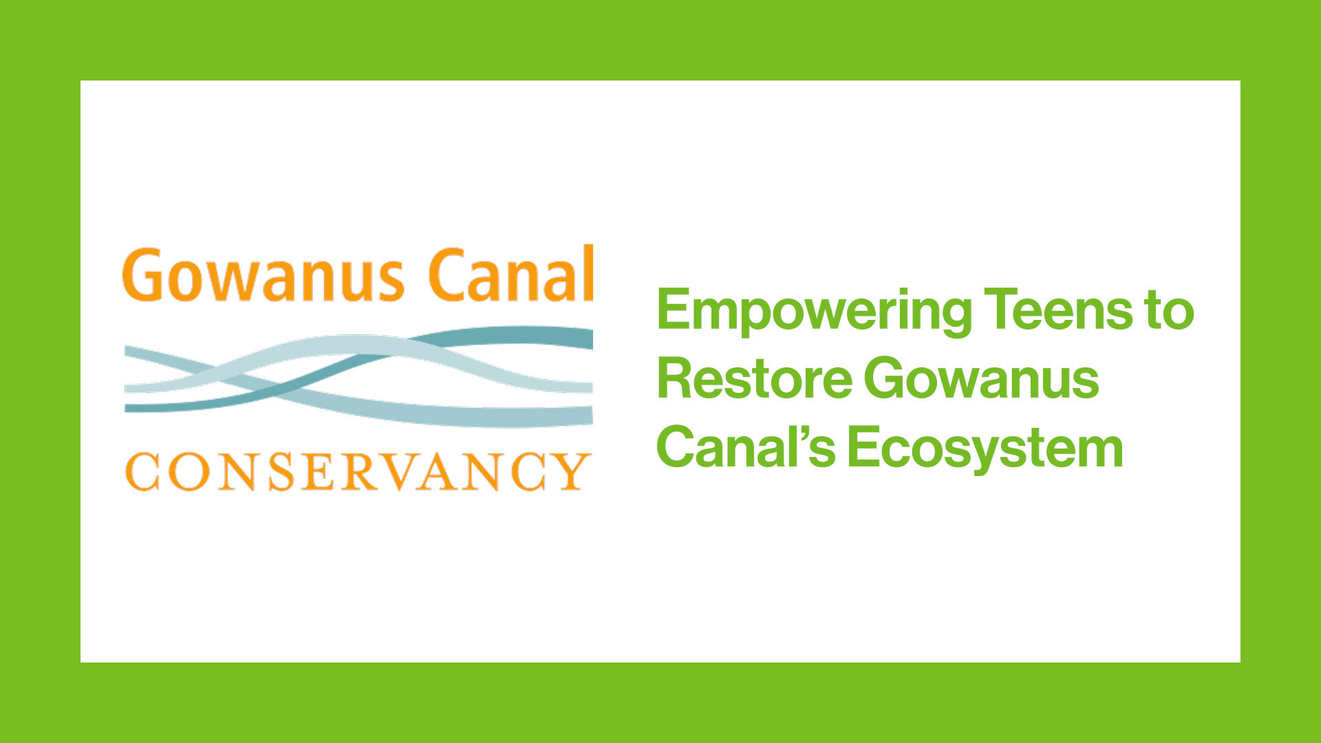 Gowanus Canal Conservancy logo next to text that reads Empowering Teens to Restore Gowanus Canal's Ecosystem