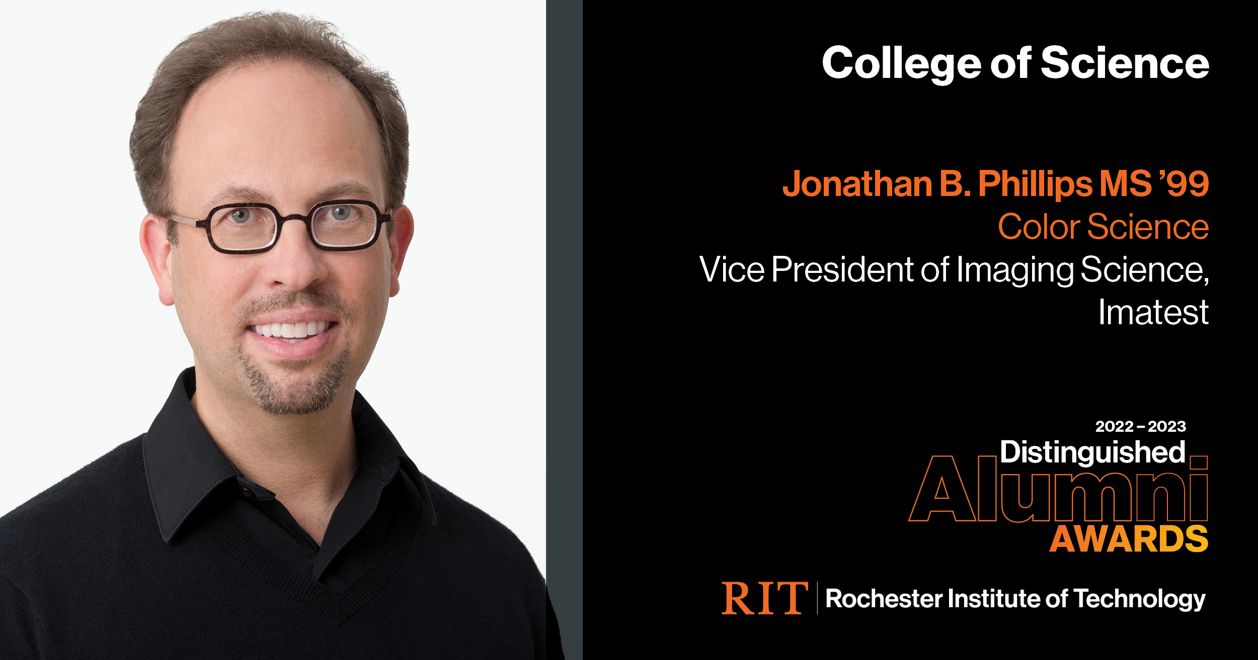 Image on Left: Head shot Jonathan B. Philips MS '99 Text on RIght: College of Science  Jonathan B. Philips MS '99 Color Science, Vice President of Imagine Science, Imatest 2022-2023 Alumni Awards RIT | Rochester Institute of Technology