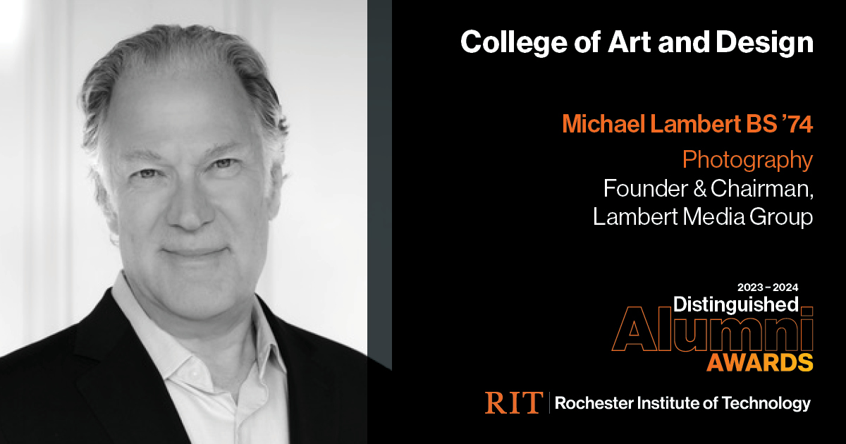 Image on Left: Head shot Michael Lambert  Text on RIght: College of Art and Design Michael Lambert BS'74 Photography Founder and Chairman, Lambert Media Group, Frame.io 2023-2024 Alumni Awards RIT | Rochester Institute of Technology