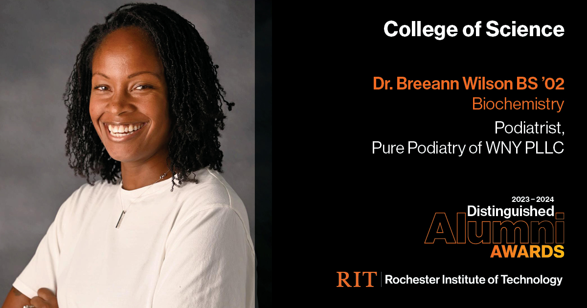 Image on Left: Head shot Dr. Breeann Wilson BS '02 Text on RIght: College of Science Dr. Breeann Wilson BS '02 Podiatrist, Pure Podiatry of WNY PLLC, 2023-2024 Alumni Awards RIT | Rochester Institute of Technology