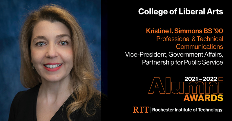 Image on Left: Head shot Kristine I. Simmons  Text on RIght: College of Liberal Arts Kristine I. Simmons BS '90 Professional & Technical Communications Vice-President, Government Affairs, Partnership for Public Service 2021-2022 Alumni Awards RIT | Rochester Institute of Technology