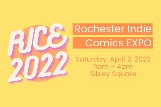 graphic for RICE 2022 reads: Rochester Indie Comics Expo, Saturday, April 2, 11am to 4pm, Sibley Square.