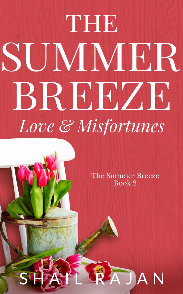 The Summer Breeze Love and Misfortunes by Shail Rajan