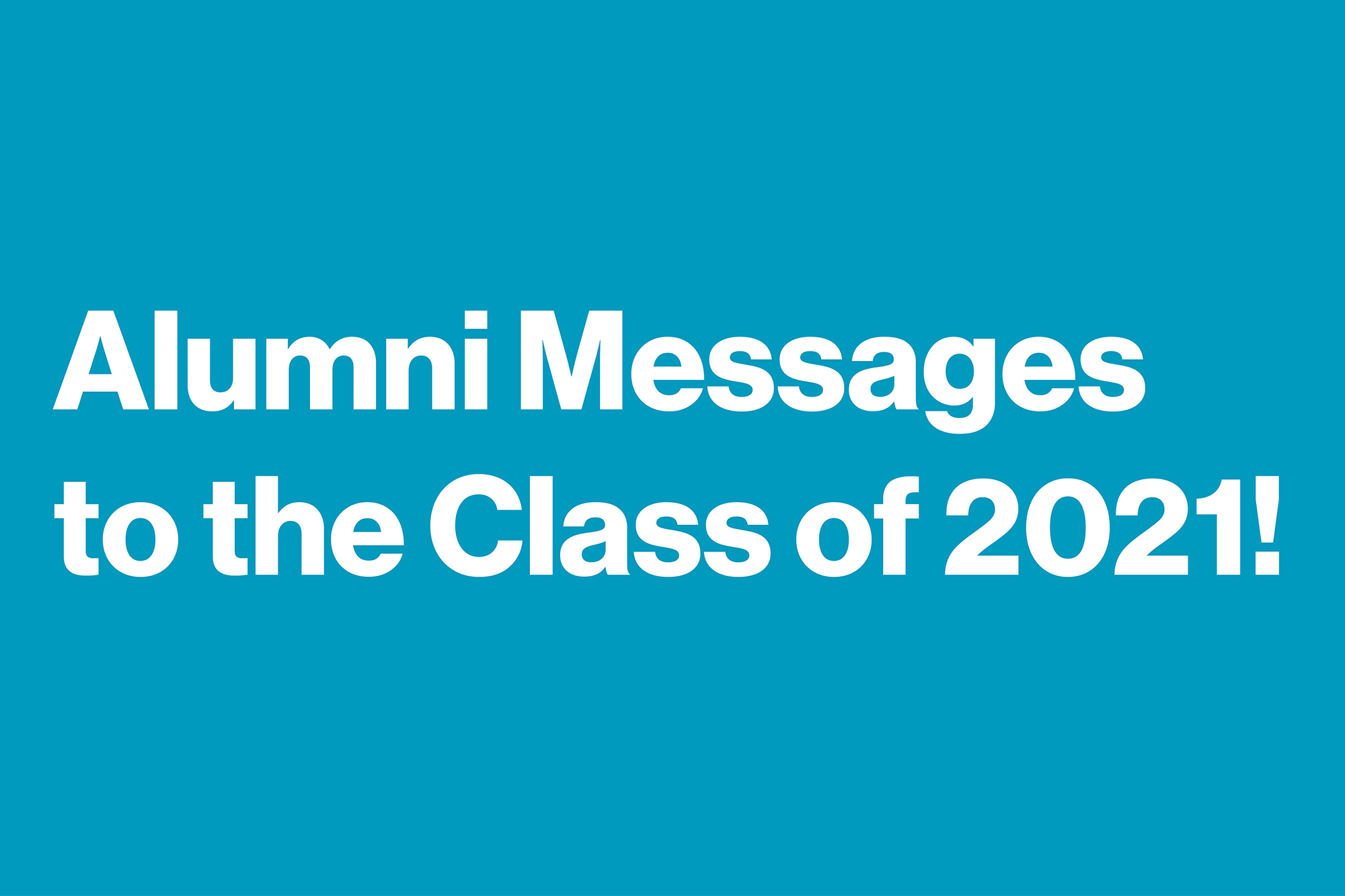 A graphic that reads Alumni Messages to the Class of 2021.
