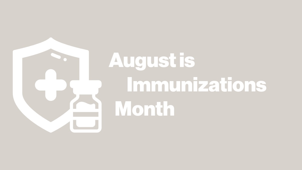 August is immunizations month with a graphic of a medical shield and medicine bottle.