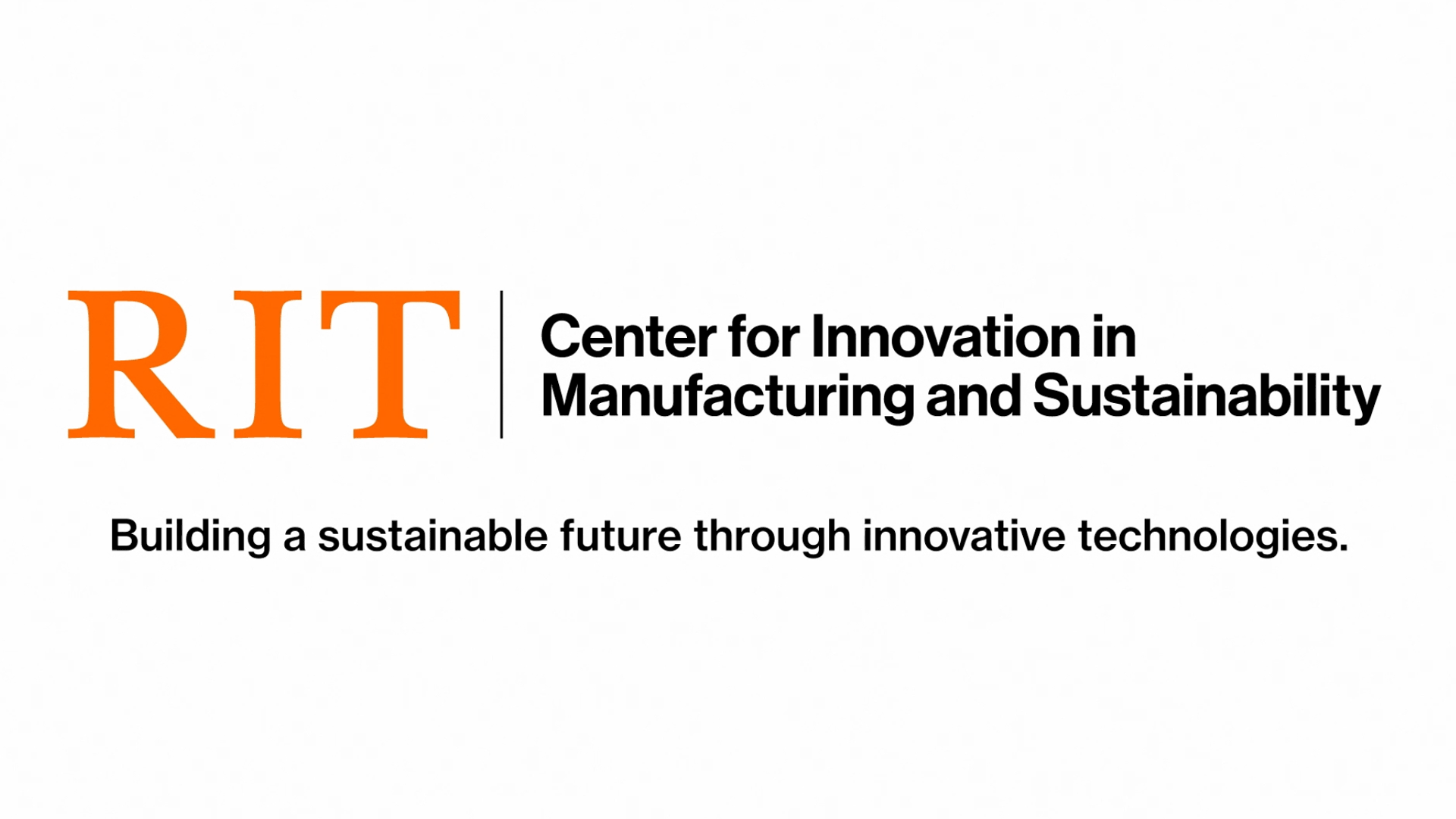RIT CIMS Building a Sustainable Future through Innovative Technologies
