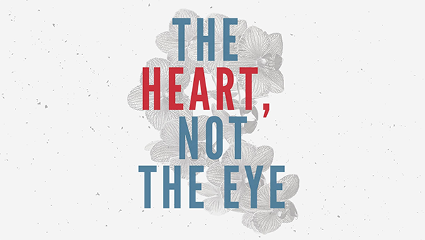 The Heart, Not the Eye