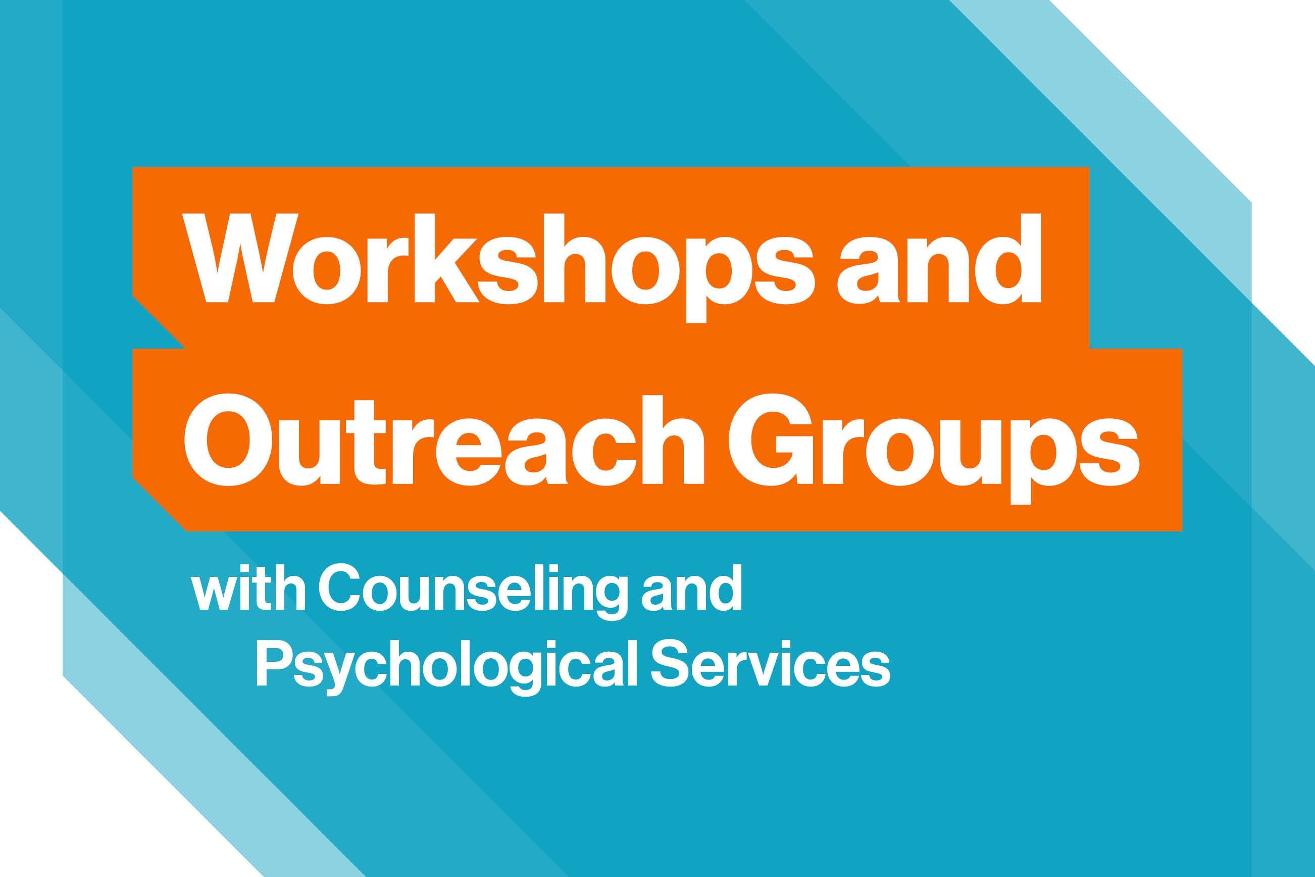 Workshops and Outreach Groups with Counseling and Psychological Services