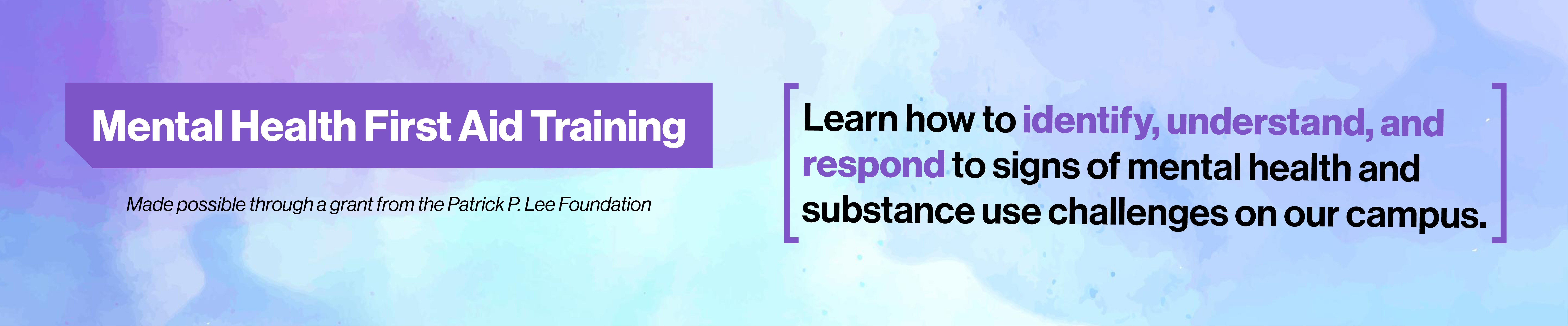 Mental Health First Aid Training Learn how to identify, understand, and respond to signs of mental health and substance use challenges on our campus.