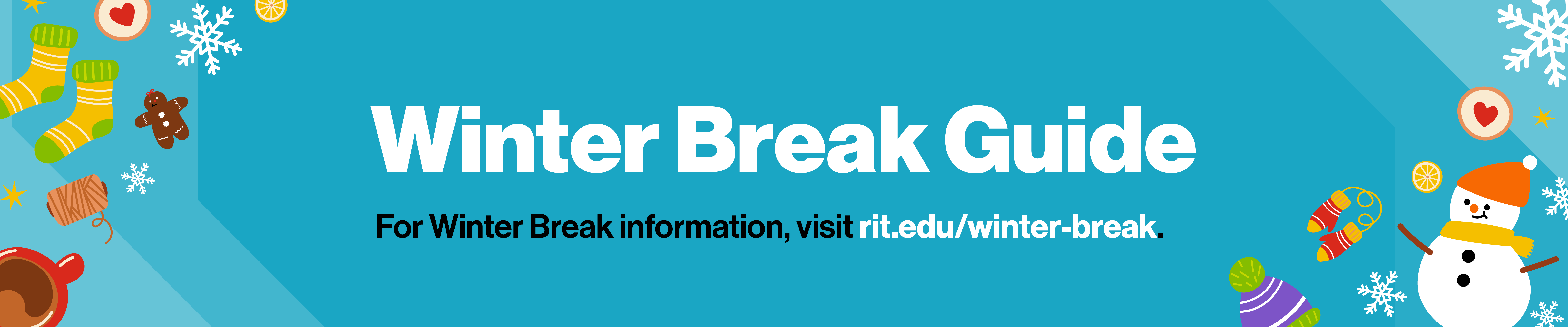 Winter Break Guide For Winter Break Information, visit rit.edu/winter-break