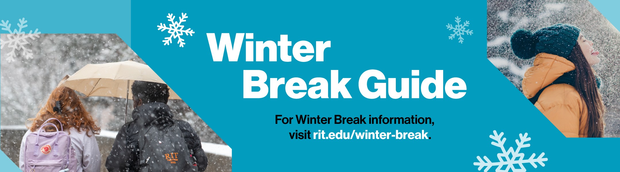 Winter Break Guide For winter break information, visit rit.edu/winter-break.