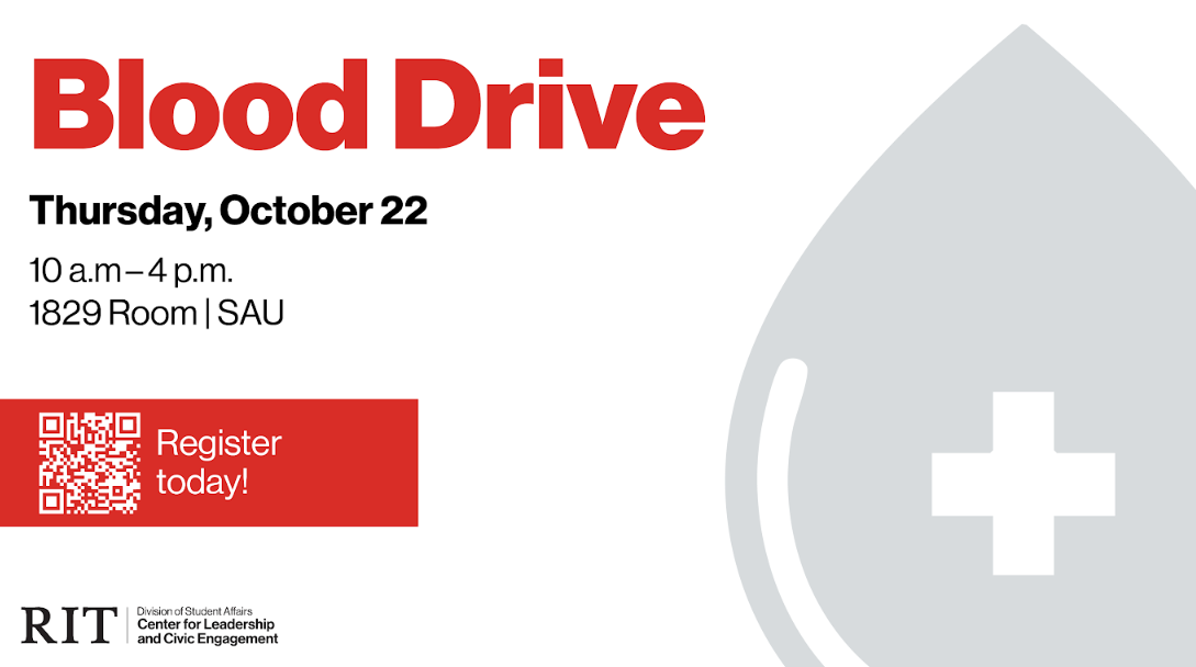 RIT Blood Drive on October 22, from 10 a.m. to 4 p.m. in the 1829 Room at the SAU. Link - https://cglink.me/2d1/r2325332