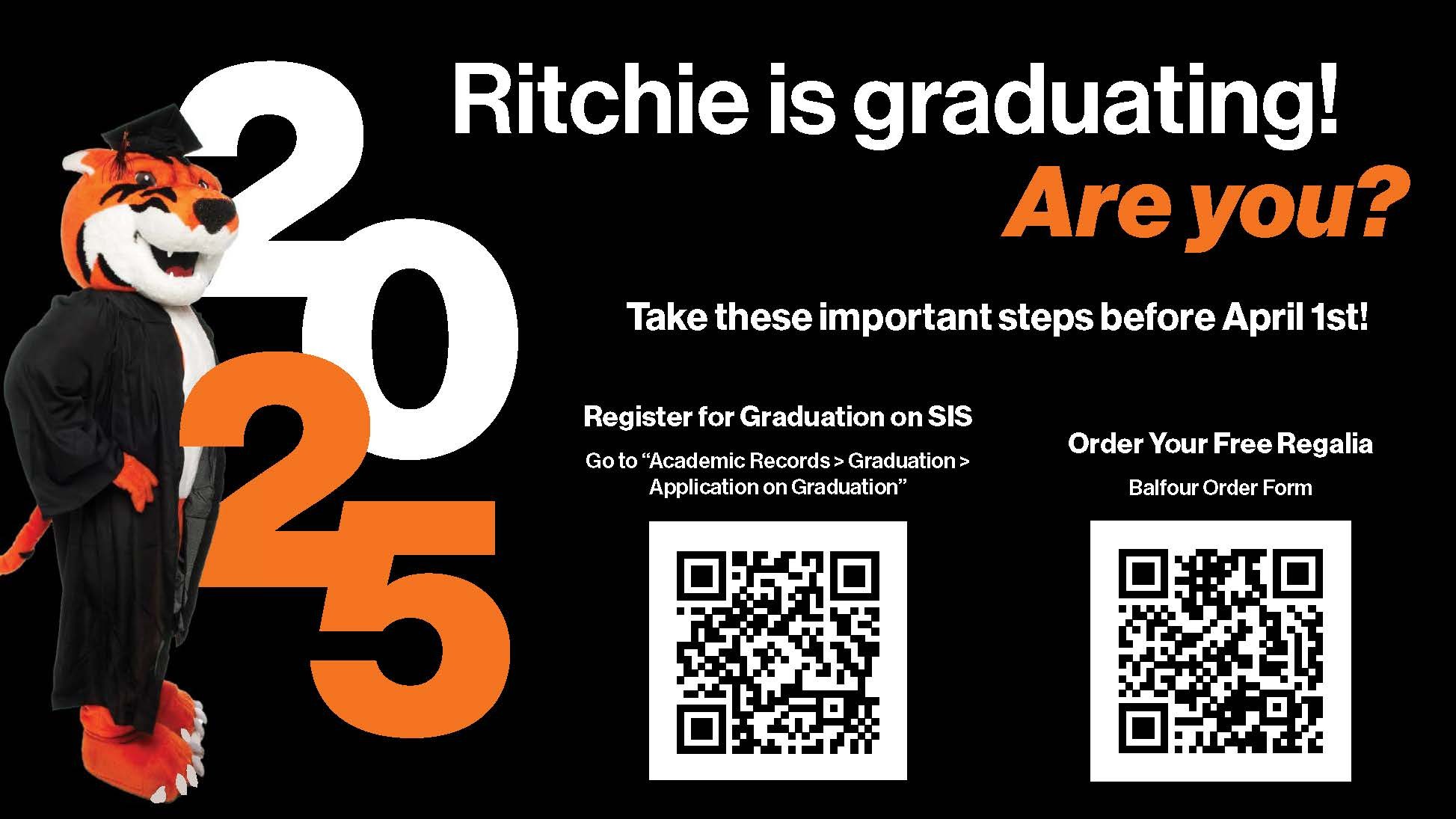 Promotional image for graduation. "Ritchie is graduating! Are you? Take these important steps before April 1st! Register for Graduation on SIS. Go to 'Academic Records > Graduation > Application on Graduation. Order Your Free Regalia Balfour Order Form