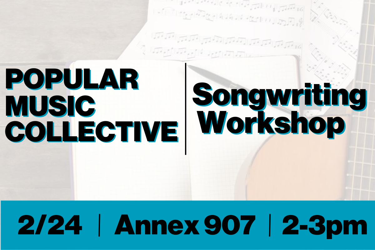 Popular Music Collective Songwriting Workshop. 2/24 from 2-3pm in Annex 907