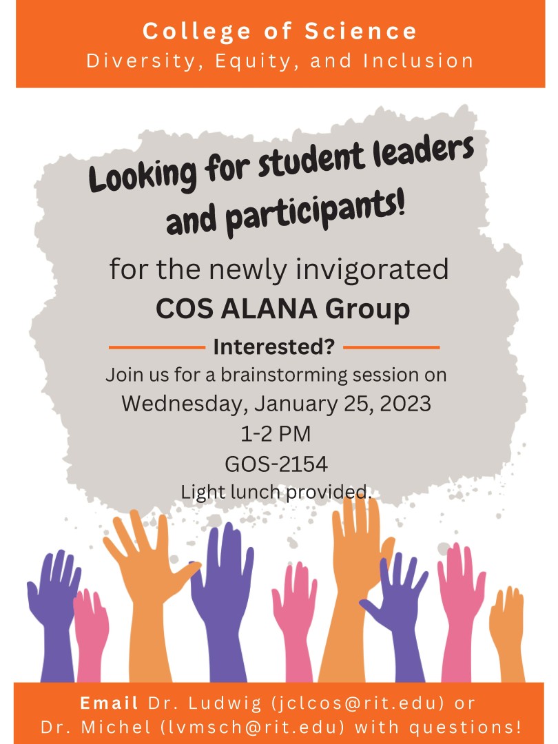 for the newly invigorated COS ALANA Group Looking for student leaders and participants! Interested? Join us for a brainstorming session on Wednesday, January 25, 2023 1-2 PM GOS-2154 Light lunch provided.