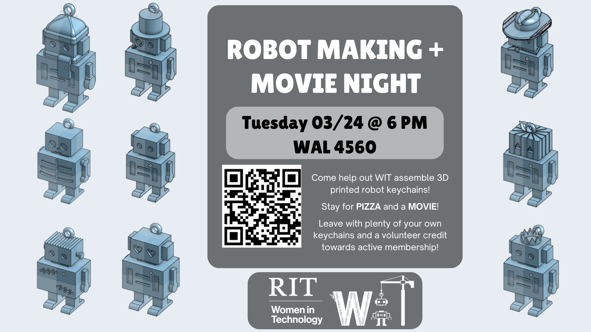 Event poster for Robot Making and Movie Night, featuring cartoon robots. Text includes date and time: March 24, 6 PM, location: WAL 4560. Includes QR code and mentions activities like assembling 3D printed robot keychains, pizza, and a movie. Sponsored by RIT Women in Technology.
