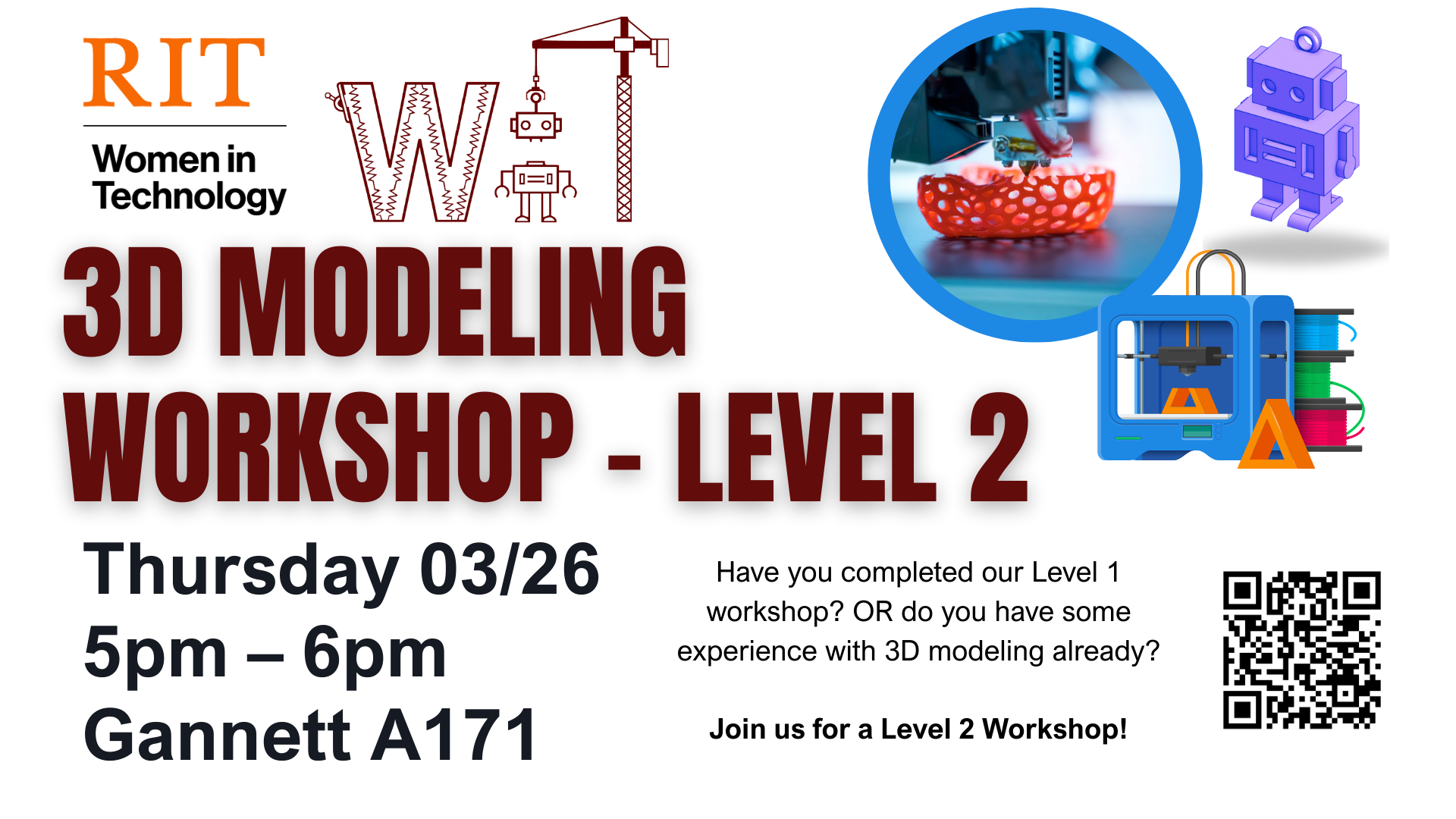Flyer for a 3D Modeling Workshop Level 2 by RIT Women in Technology. Features 3D printer graphics and details for March 26, 5-6 pm, Gannett A171. Includes a QR code for more info.