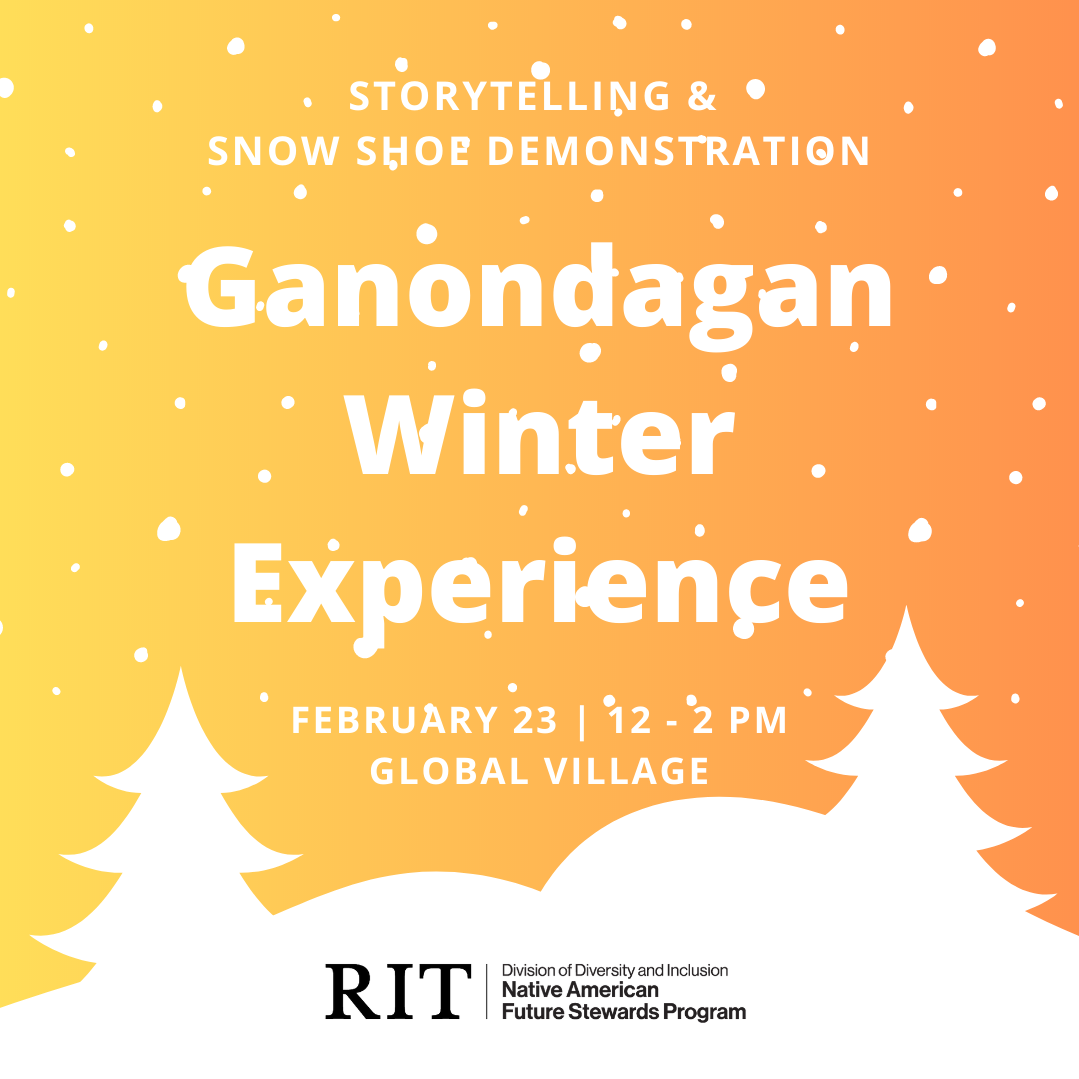 Image is an orange and yellow background with snowflakes. In bold white letters "Ganondagan Winter Experience" and above in a smaller white font is written "storytelling & snowshoe demonstration" The date, time, location reads as February 23,  from 12-2pm, in Global Village