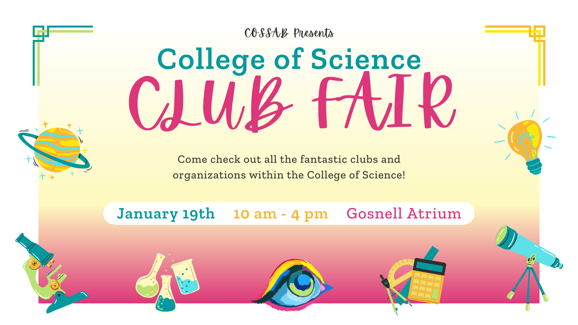 College of Science Club Fair. Come check out clubs and organizations within the College of Science. January 19th from 10am to 4pm in Gosnell Atrium.