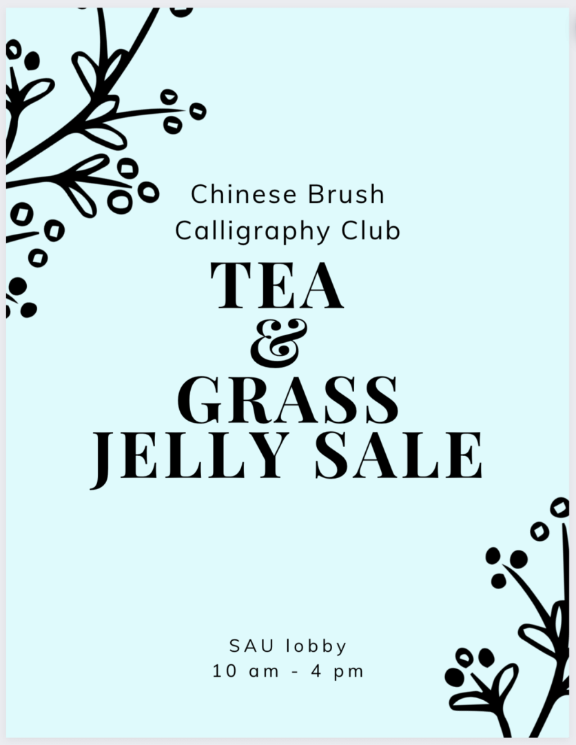 Blue background with black branches, text says "Chinese Brush Calligraphy Club Tea & Grass Jelly Sale SAU Lobby 10 am - 4 pm"