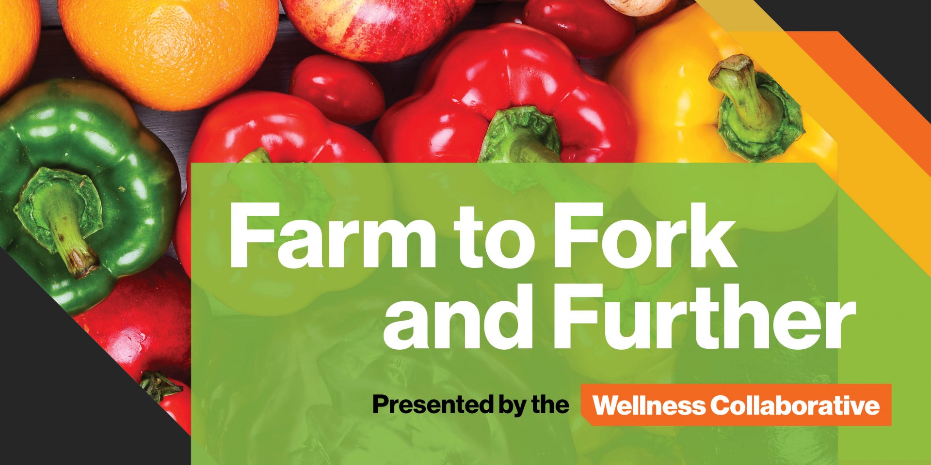 Farm to Fork and Further Presented by the Wellness Collaborative