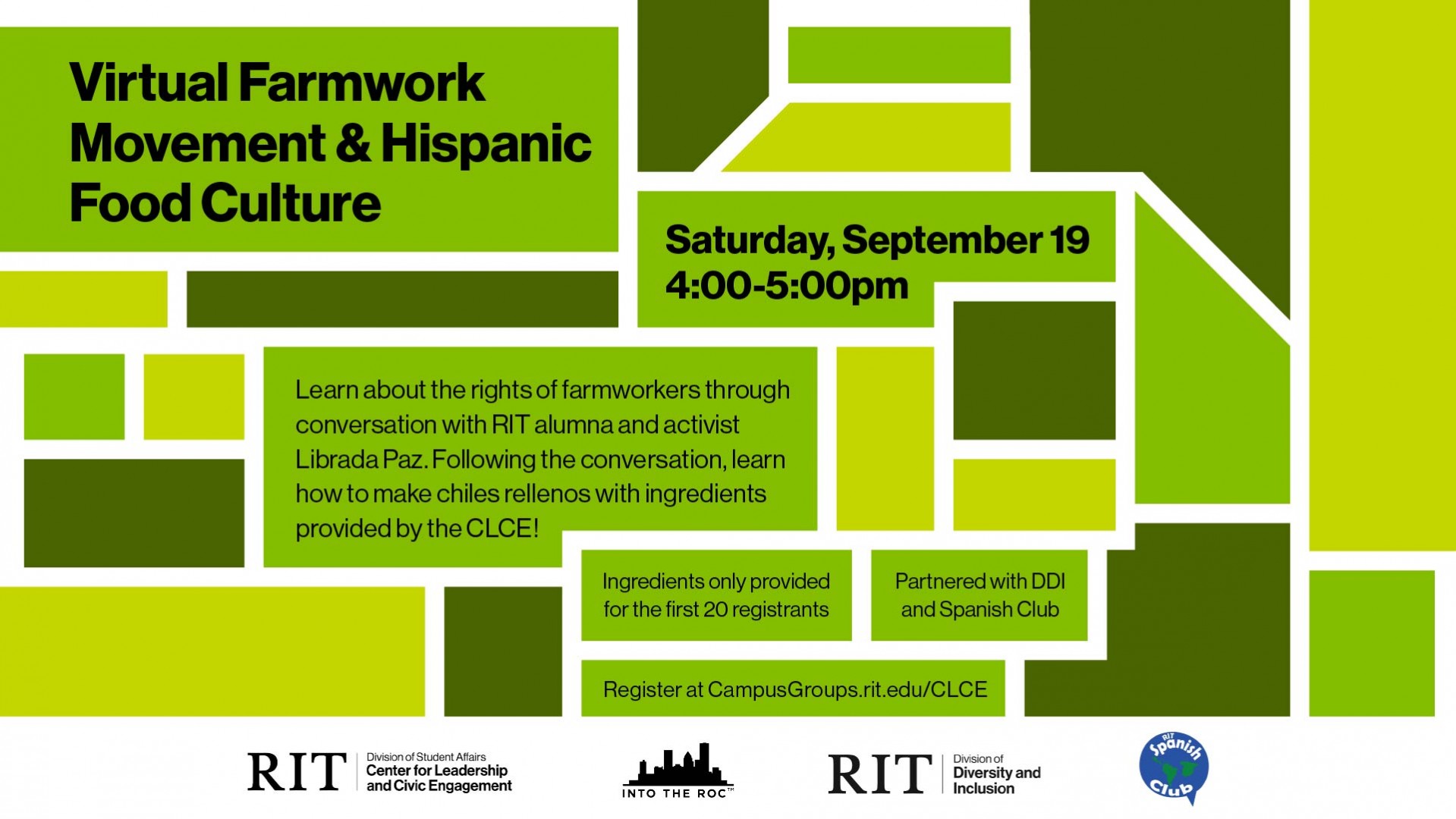 Into the ROC: Virtual Farmworker Movement & Hispanic Food Culture. Saturday, September 19 from 4 until 5pm. Learn about the rights of farmworkers through conversation with RIT alumna and activist Librada Paz. Following the conversation, learn how to make chiles rellenos with ingredients provided by the CLCE! Register at campusgroups.rit.edu/clce