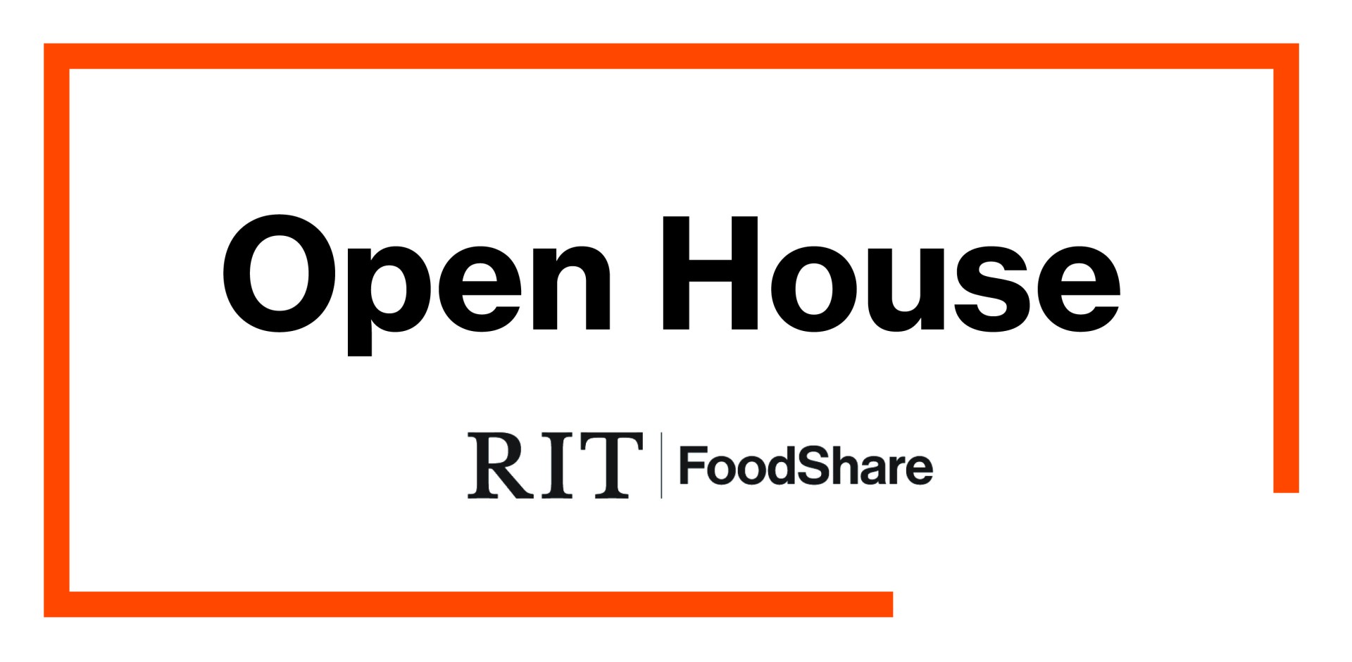 RIT FoodShare Open House Banner. Open House is in black letters with the RIT FoodShare lock-up, also in black, below. There is a orange box around the perimeter of the words. 