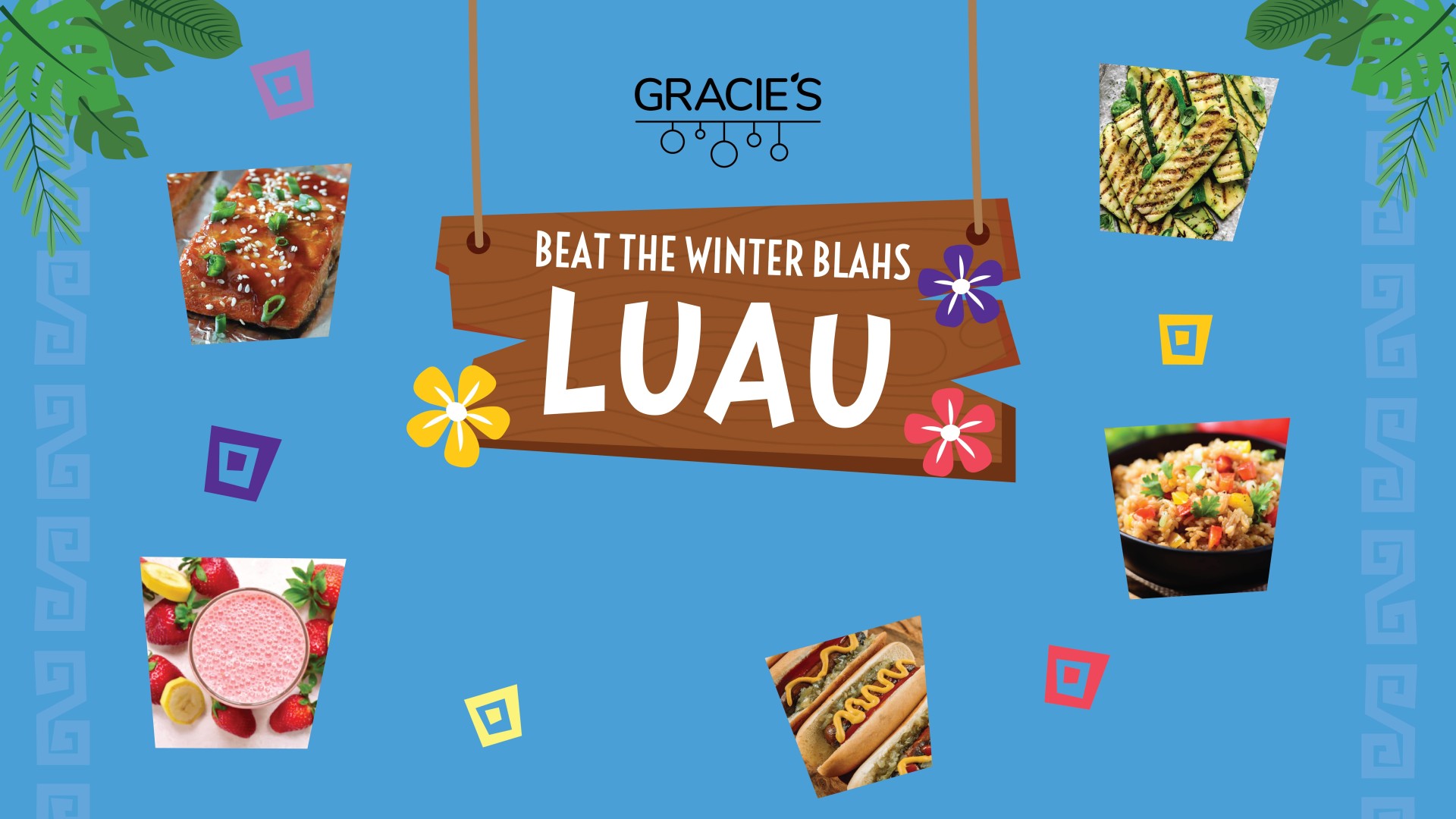 Gracie's Beat the Winter Blahs Luau