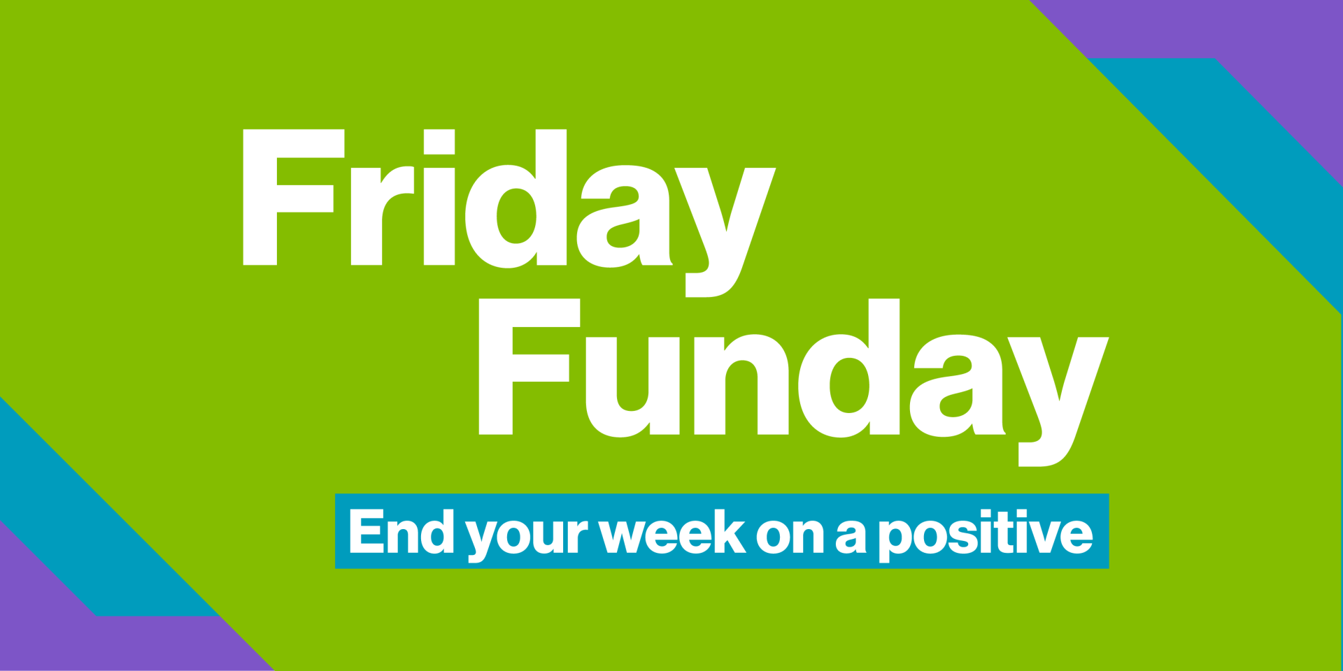 Friday Funday End your week on a positive