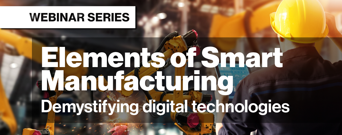 Banner image reading: Elements of Smart Manufacturing. Demystifying digital technologies