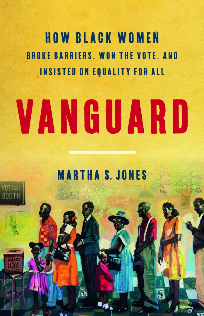 Cover of Martha Jone's book Vanguard, showing black men, women and children waiting in a line in front of a ballot box