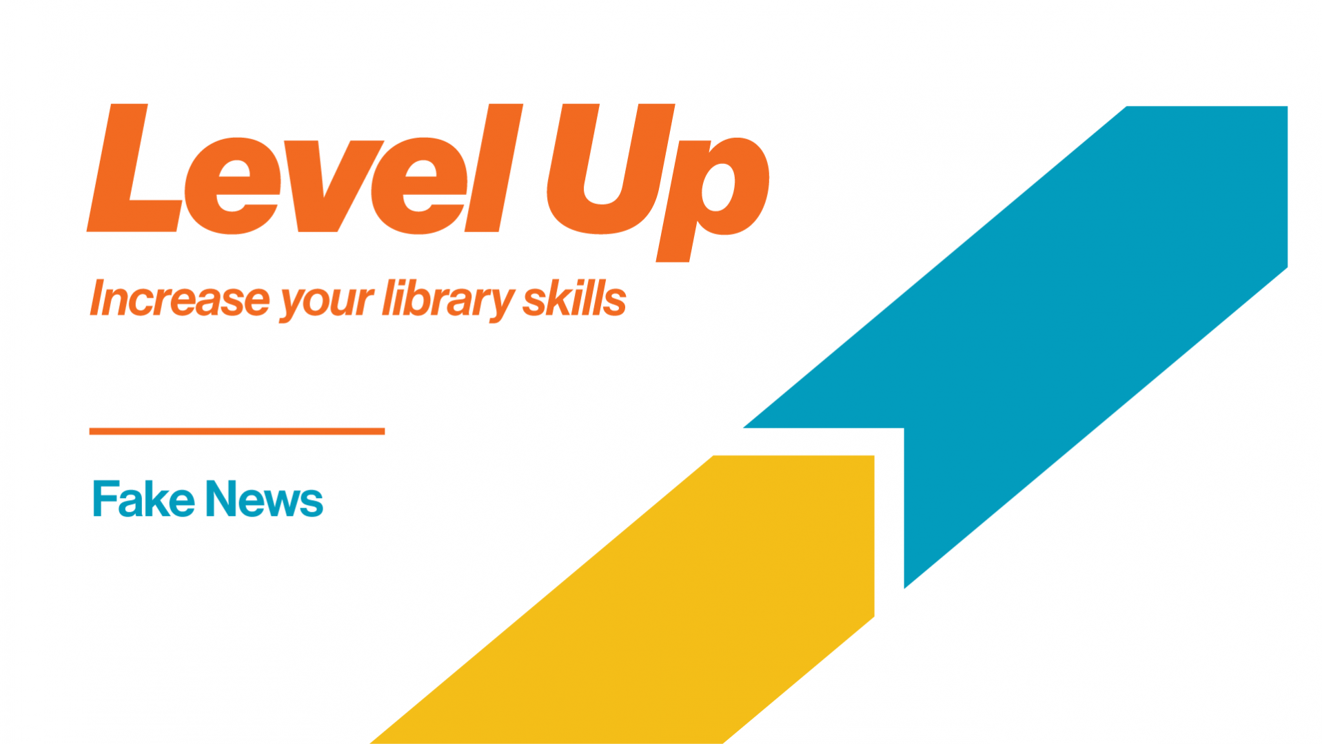 Level Up: Increase your library skills. Fake News
