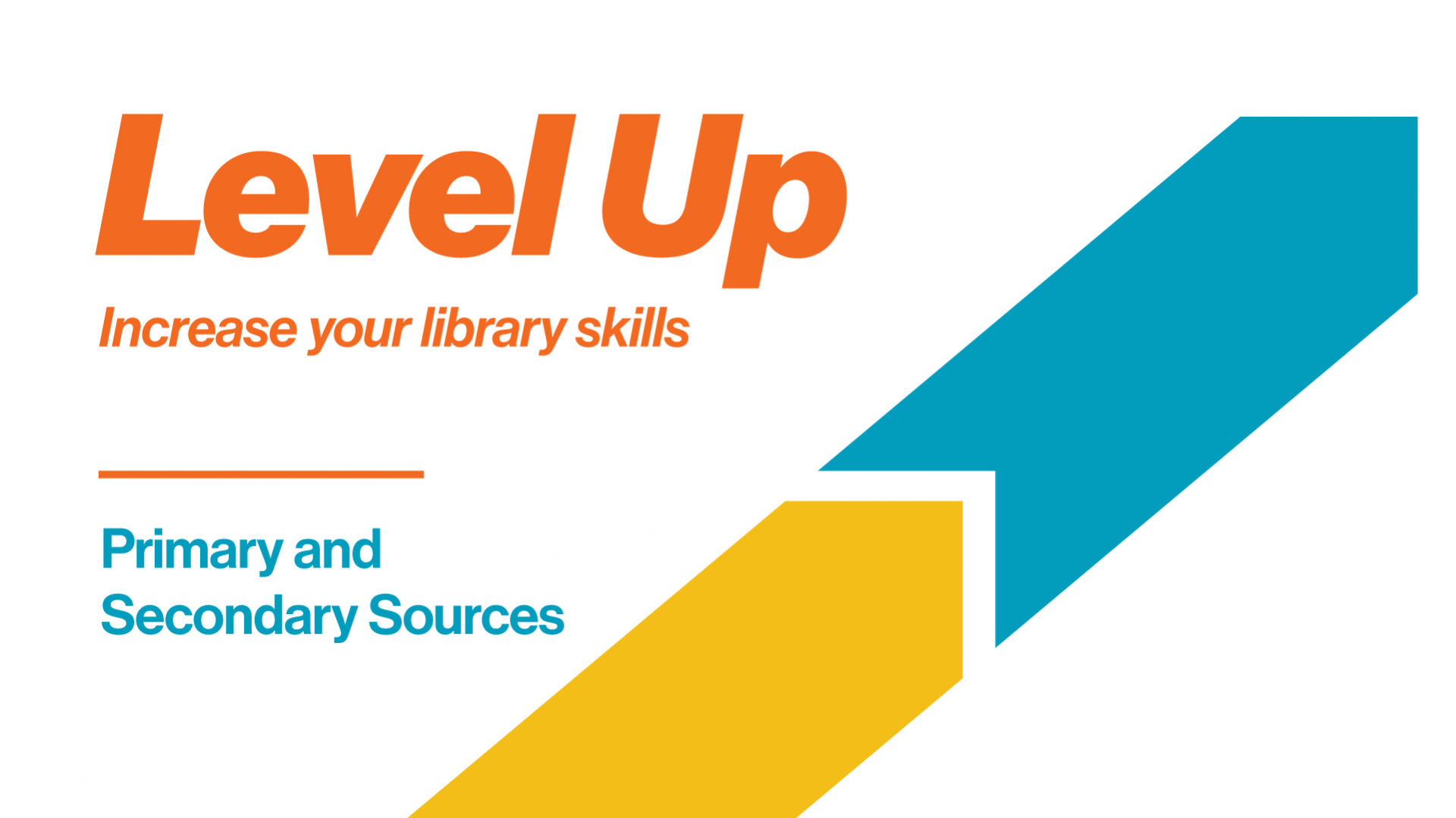 Level Up: Increase your library skills. Primary and secondary sources