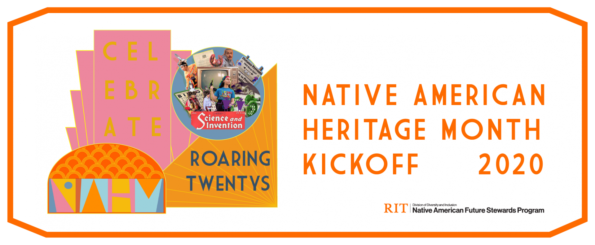 Graphic designs with pink rectangle with the words celebrate behind images of a yellow triangle with the words "roarding twentys... but indigenous." The 4 letters NAHM sits in front within an orange dome shape. The text Native American Heritage Month Kickoff 2020 is to the right of the graphics. The DDI Future Stewards Program lockup sits below.