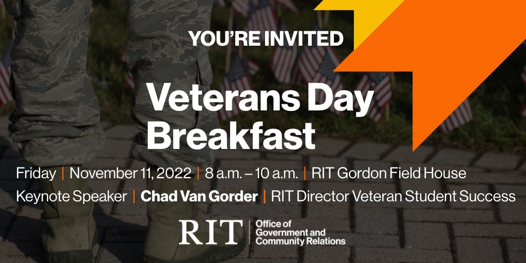 Veterans Day Invitation with words" Friday, November 11, 2022 8:00 a.m. - 10:00 a.m. RIT Gordon Field House Keynote speaker: Chad Van Gorder, RIT Director Veteran Student Success"